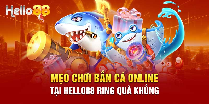 Mẹo chơi bắn cá Hello88 